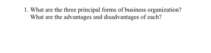 Solved What Are The Three Principal Forms Of Business Chegg