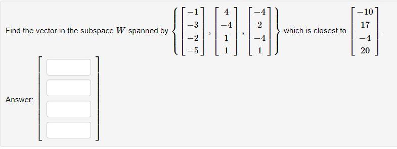 Solved Find the vector in the subspace W spanned by | Chegg.com