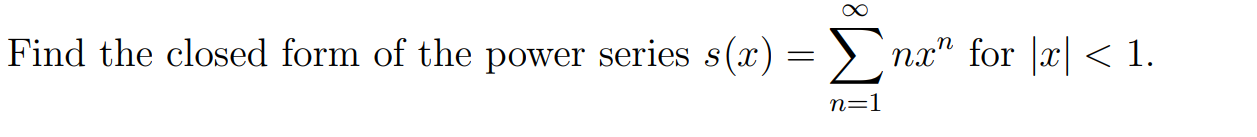 Solved Find the closed form of the power series s(x) = ∞ n=1 | Chegg.com