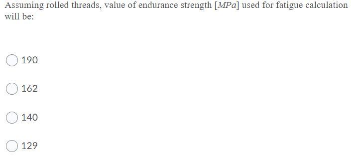 Solved Assuming rolled threads, value of endurance strength | Chegg.com