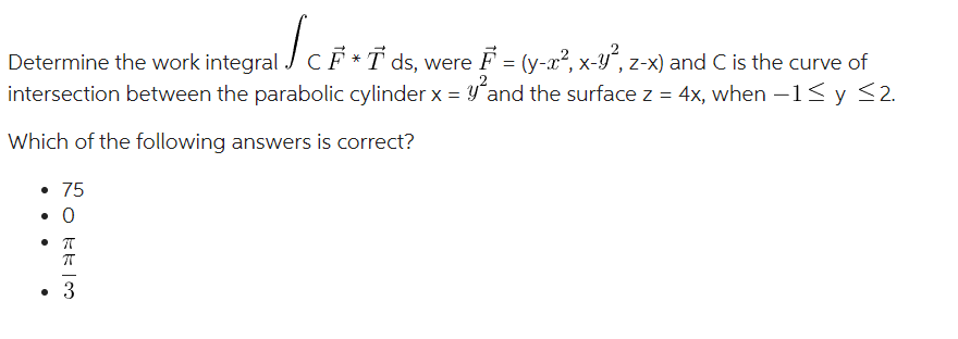 Solved Determine the work integral ∫CF∗T ds, were | Chegg.com