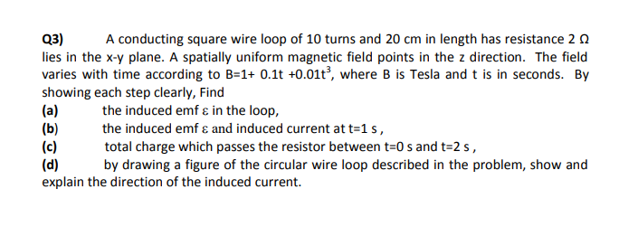 Solved Q3) A conducting square wire loop of 10 turns and 20 | Chegg.com