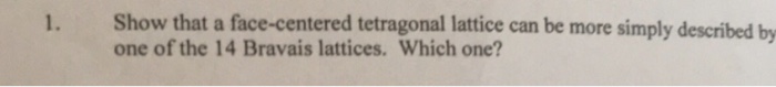 Solved Show That A Face-centered Tetragonal Lattice Can Be | Chegg.com