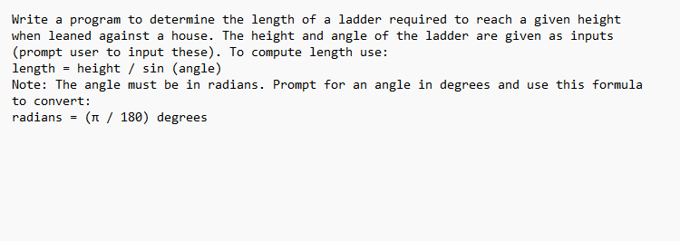 Solved Write A Program To Determine The Length Of A Ladder | Chegg.com