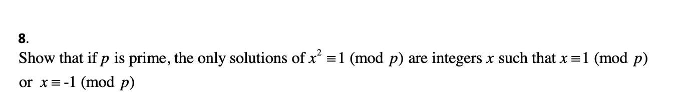 Solved 8. Show that if p is prime, the only solutions of | Chegg.com