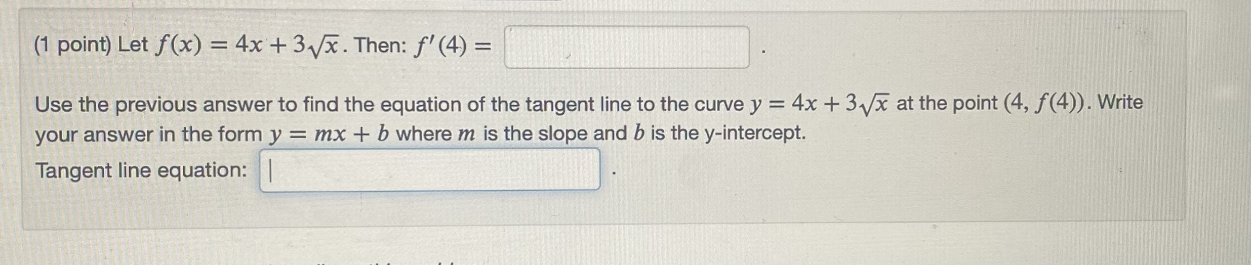 Solved (1 point) Let f(x)=4x+3sqrtx. Then: f^(')(4)= Use the | Chegg.com