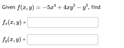 Given \( f(x, y)=-5 x^{4}+4 x y^{2}-y^{3} \) \[ f_{x}(x, y)= \] \[ f_{y}(x, y)= \]