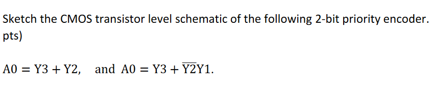 Solved Sketch the CMOS transistor level schematic of the | Chegg.com