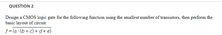 Solved QUESTION 2 Design a CMOS logic gate for the following | Chegg.com