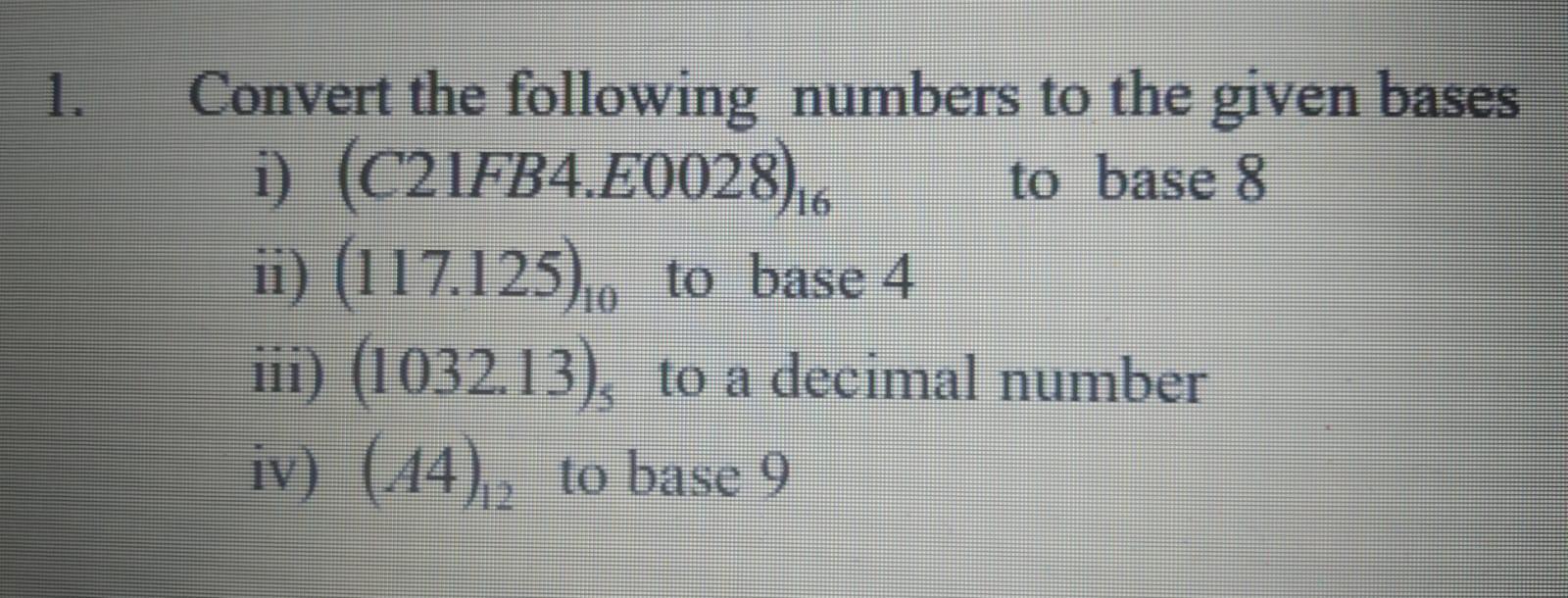Solved 1. Convert the following numbers to the given bases | Chegg.com