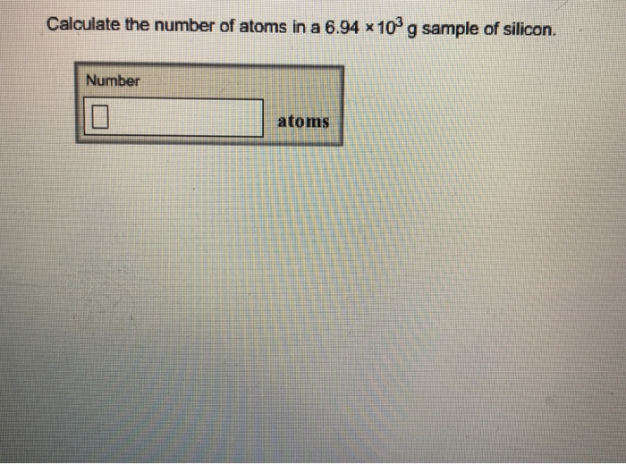 solved-calculate-the-number-of-atoms-in-a-6-94-x-103-g-chegg