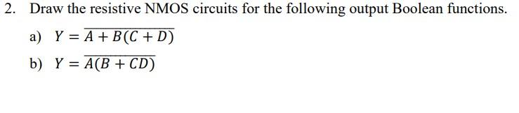 Solved 2. Draw the resistive NMOS circuits for the following | Chegg.com