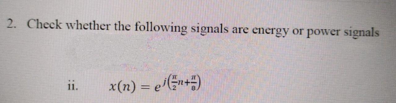 Solved 2. Check whether the following signals are energy or | Chegg.com
