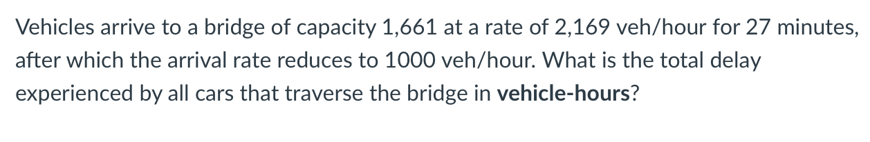 Solved Vehicles arrive to a bridge of capacity 1,661 at a | Chegg.com