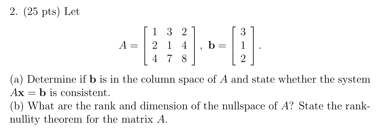 Solved 2. (25 pts) Let [ 1 3 2 1 [ 3 A = | 2 1 4 , b= 1 | 4 | Chegg.com