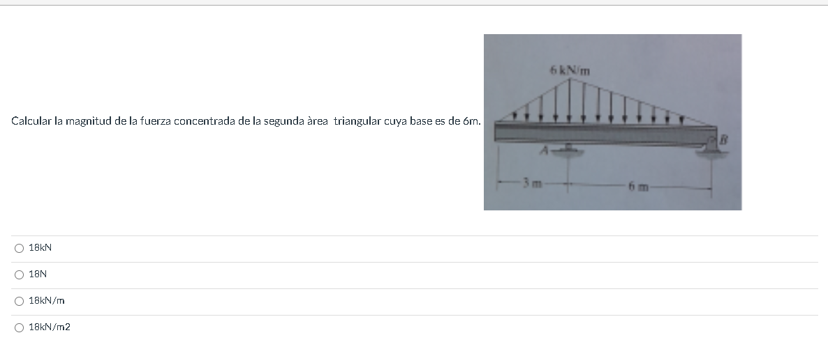 Calcular la magnitud de la fuerza concentrada de la segunda àrea triangular cuya base es de \( 6 \mathrm{~m} \). \( 18 \mathr