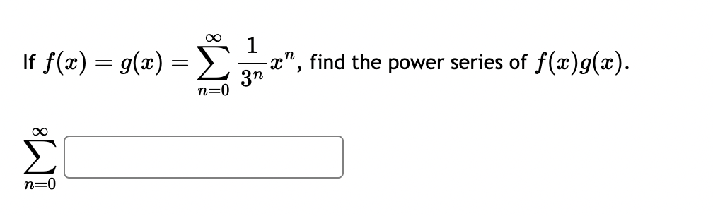 Solved If f(x)=g(x)=∑n=0∞3n1xn, find the power series of | Chegg.com