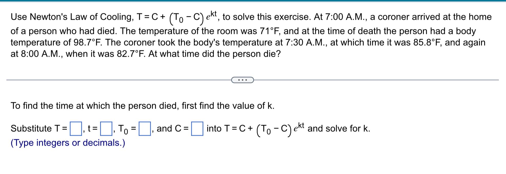 Solved Use Newton's Law Of Cooling, T=C+(T0−C)ekt, To Solve | Chegg.com