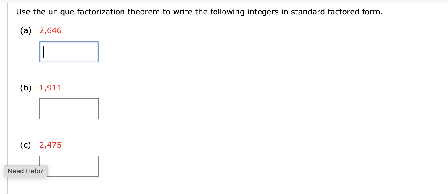 Use the unique factorization theorem to write the following integers in standard factored form.
(a) 2,646
(b) 1,911
(c) 2,475