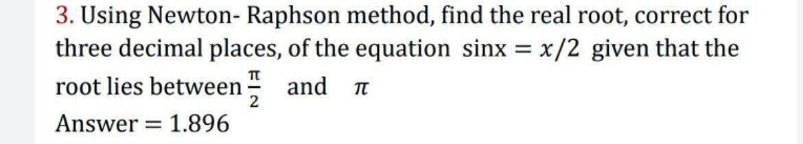 Solved 3. Using Newton-Raphson method, find the real root, | Chegg.com