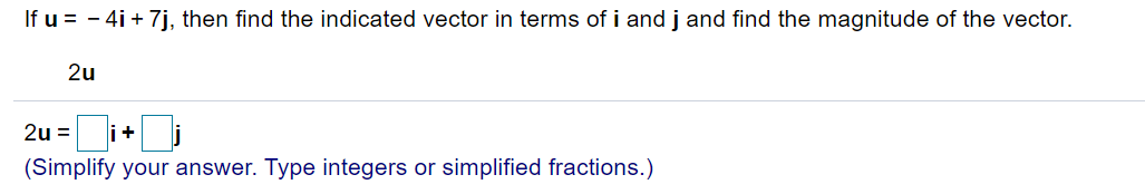 Solved If u = – 4i + 7j, then find the indicated vector in | Chegg.com