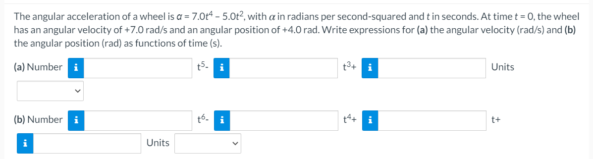 Solved The angular acceleration of a wheel is a = 7.0t4 - | Chegg.com