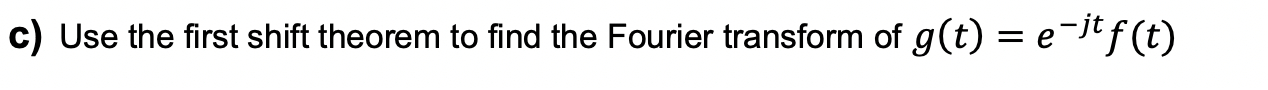 Solved c) Use the first shift theorem to find the Fourier | Chegg.com