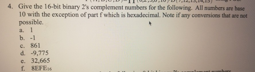 * ** I II 0,2,0,0,to D1 ,12,13,14,13) 4. Give the 16-bit binary 2s complement numbers for the following. All numbers are bas