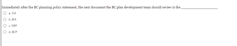 Immediately after the BC planning policy statement, the next document the BC plan development team should review is the
a. Cl