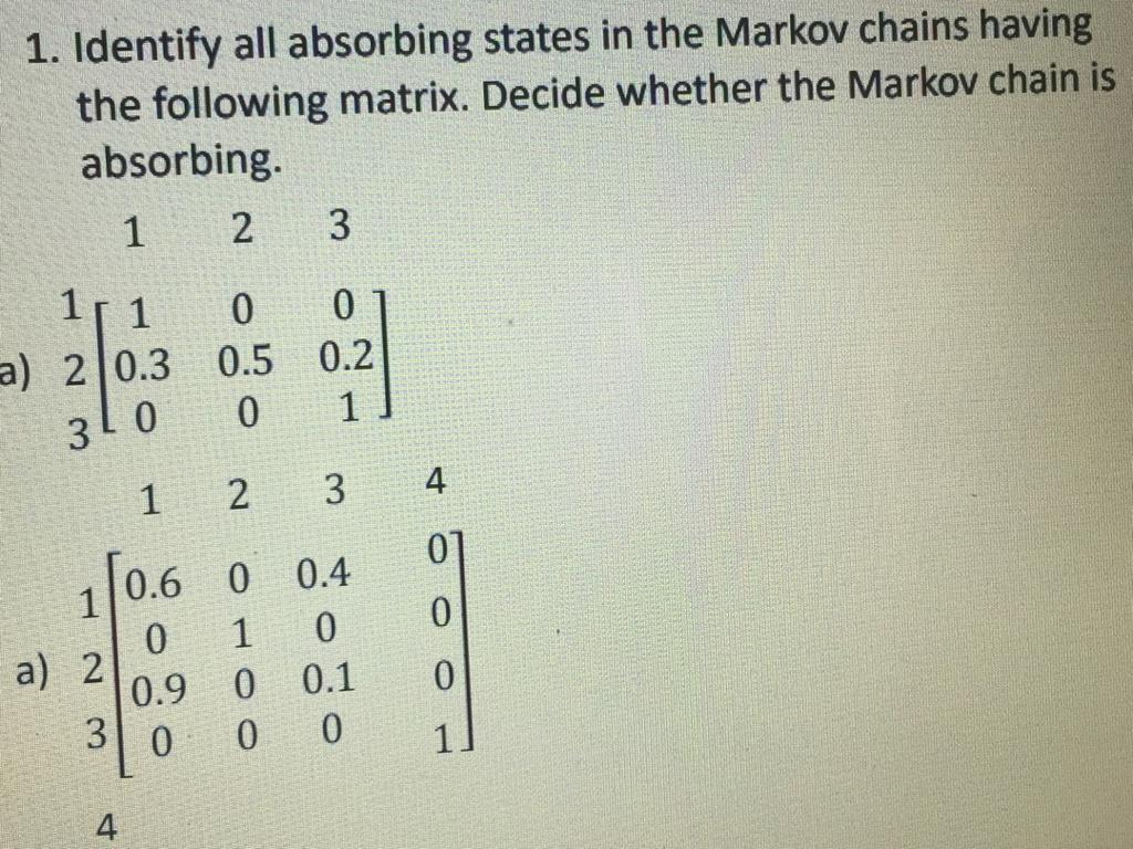 Solved 1. Identify all absorbing states in the Markov chains | Chegg.com