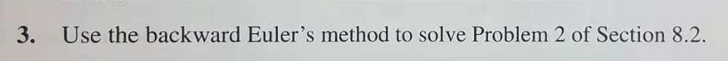 Solved 3. Use the backward Euler's method to solve Problem 2 | Chegg.com