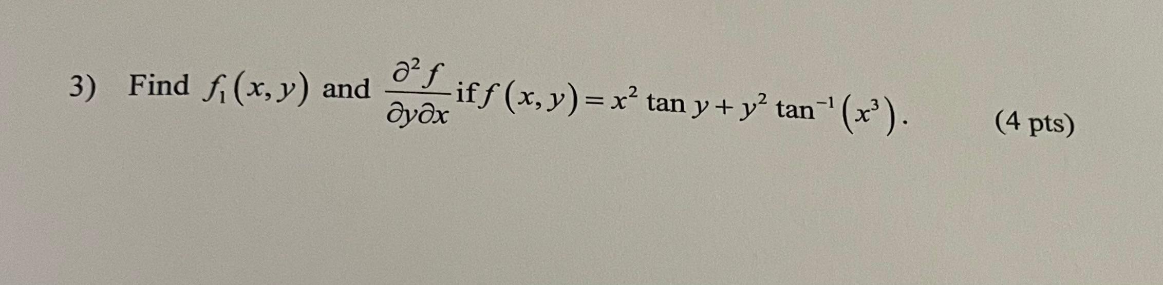 Find \( f_{1}(x, y) \) and \( \frac{\partial^{2} f}{\partial y \partial x} \) if \( f(x, y)=x^{2} \tan y+y^{2} \tan ^{-1}\lef