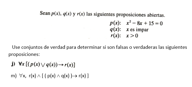 Sean \( p(x), q(x) \) y \( r(x) \) las siguientes proposiciones abiertas. \[ \begin{array}{ll} p(x): & x^{2}-8 x+15=0 \\ q(x)