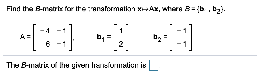 Solved Find The B-matrix For The Transformation X-Ax, Where | Chegg.com