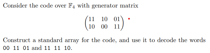 Solved Consider the code over F4 with generator matrix 11 10 | Chegg.com