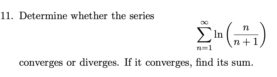 Solved 11. Determine whether the series ∑n=1∞ln(n+1n) | Chegg.com