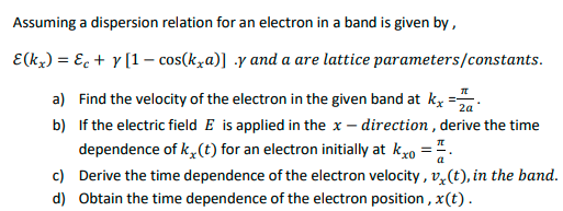 Solved Assuming a dispersion relation for an electron in a | Chegg.com