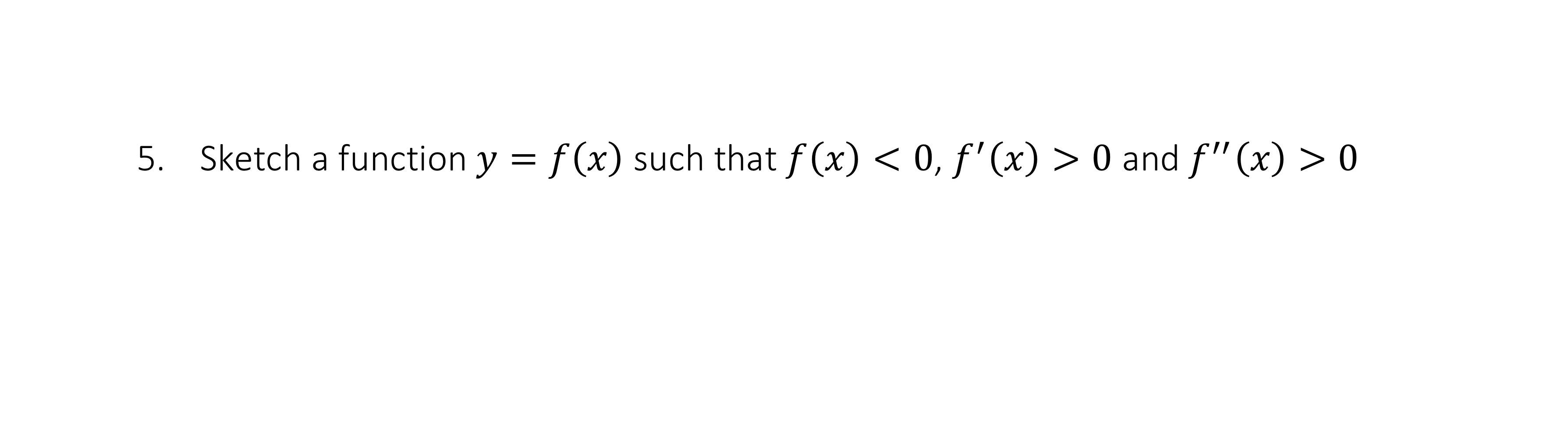 Solved 5. Sketch a function y=f(x) such that f(x) 0 | Chegg.com
