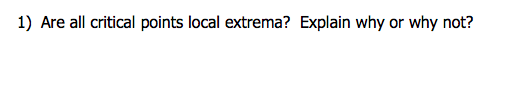 Solved 1) Are All Critical Points Local Extrema? Explain Why | Chegg.com