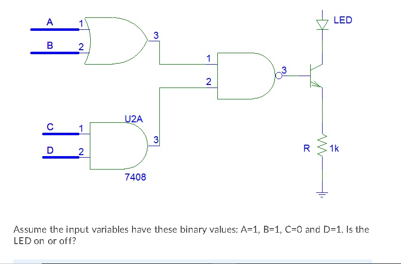 Solved A 1 LED 3 B 2 1 3 N U2A с 1 3 D 2 R 1k W 7408 Assume | Chegg.com