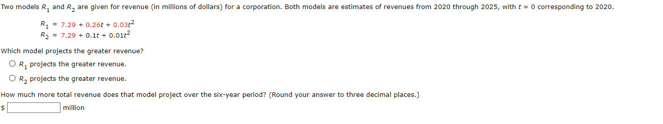 \[
\begin{array}{l}
R_{1}=7.29+0.26 t+0.03 t^{2} \\
R_{2}=7.29+0.1 t+0.01 t^{2}
\end{array}
\]
Which model projects the great