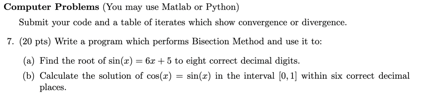 Computer Problems (You may use Matlab or Python)
Submit your code and a table of iterates which show convergence or divergenc
