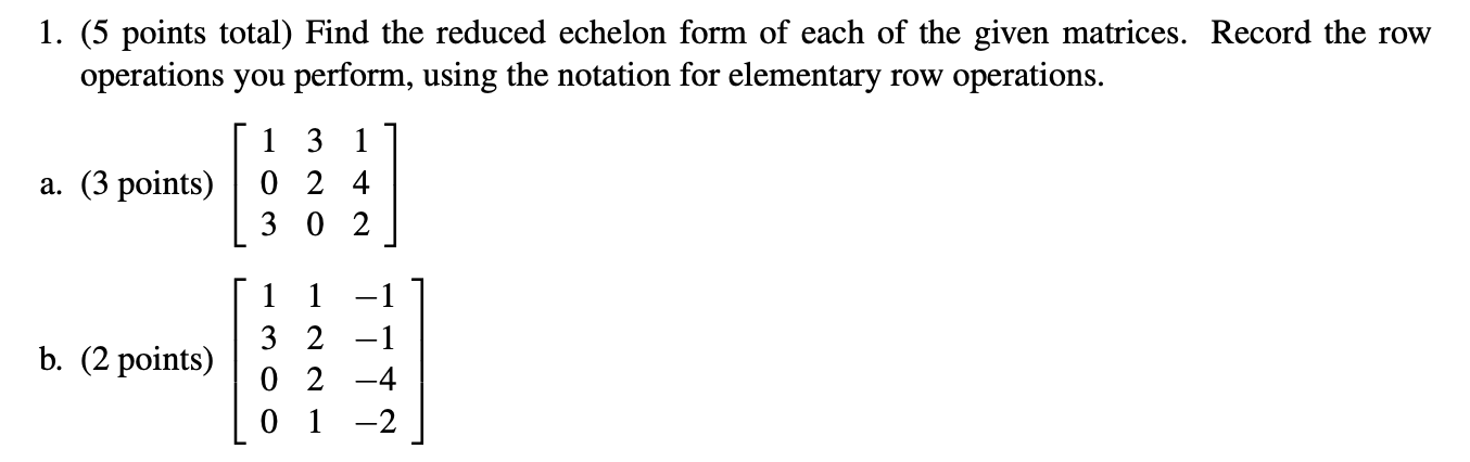 Solved 1. (5 points total) Find the reduced echelon form of | Chegg.com