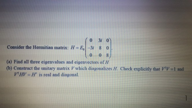 Solved Consider The Hermitian Matrix: H-E 3i 80 0 0 8 (a) | Chegg.com