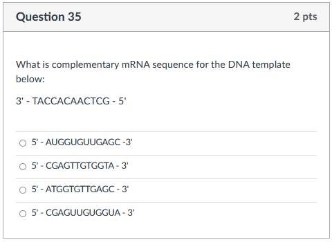 Solved Question 35 2 pts What is complementary mRNA sequence | Chegg.com