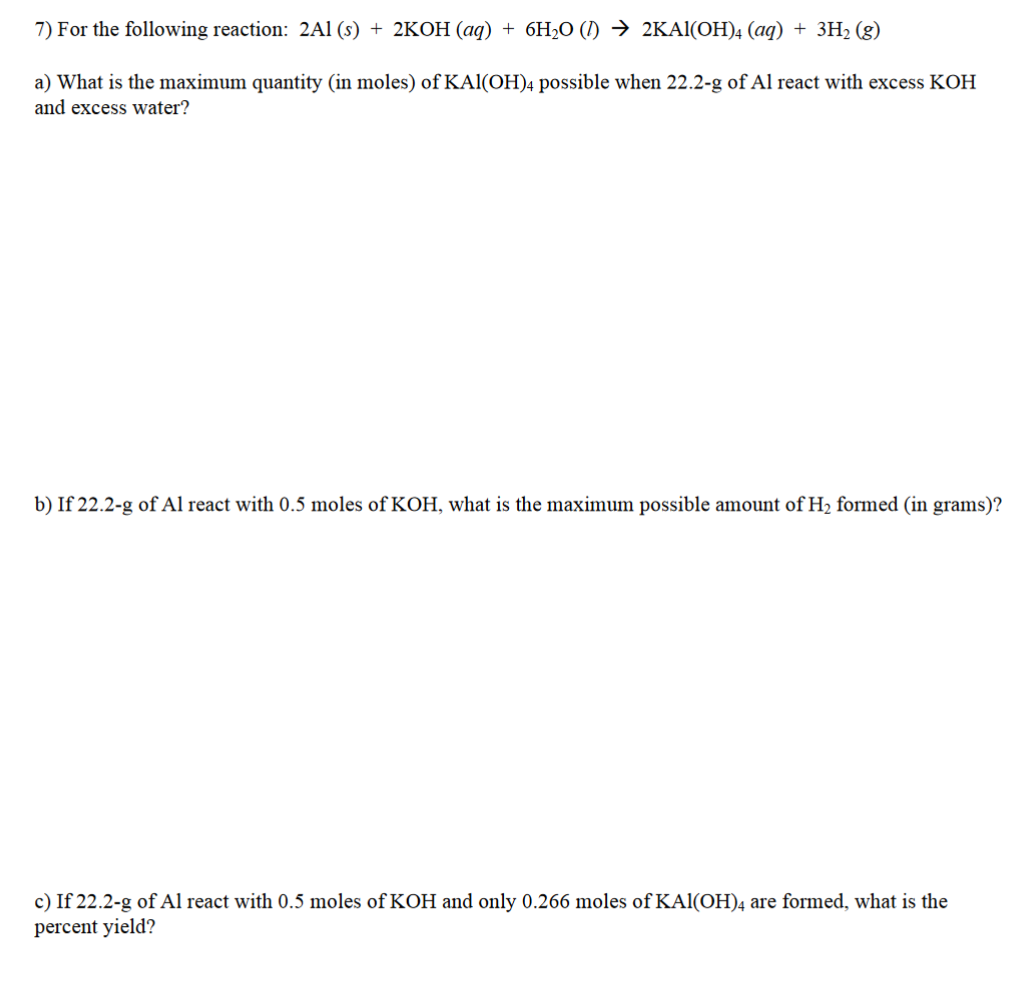 Solved 7) For the following reaction: 2Al(s) + 2KOH (aq) + | Chegg.com