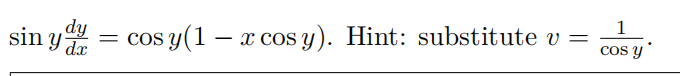 \( \sin y \frac{d y}{d x}=\cos y(1-x \cos y) \). Hint: substitute \( v=\frac{1}{\cos y} \).