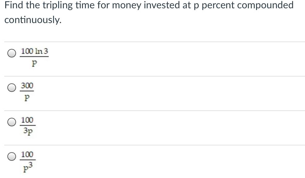 Solved Find the tripling time for money invested at p | Chegg.com