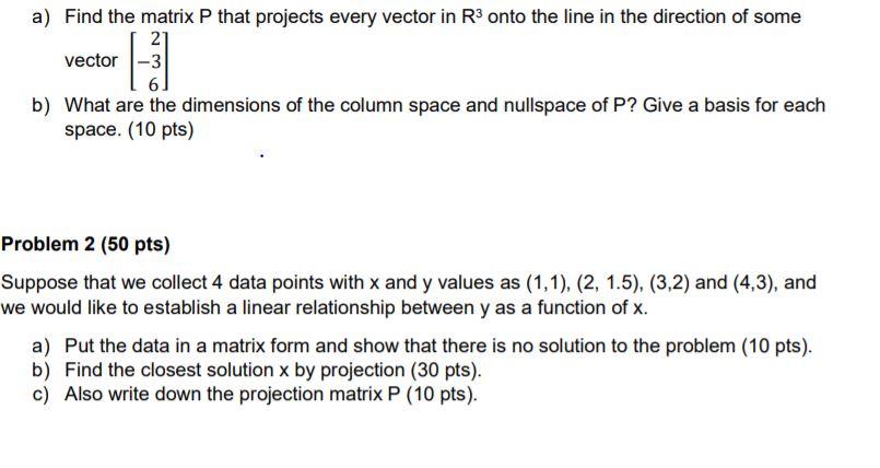 Solved a) Find the matrix P that projects every vector in R3 | Chegg.com