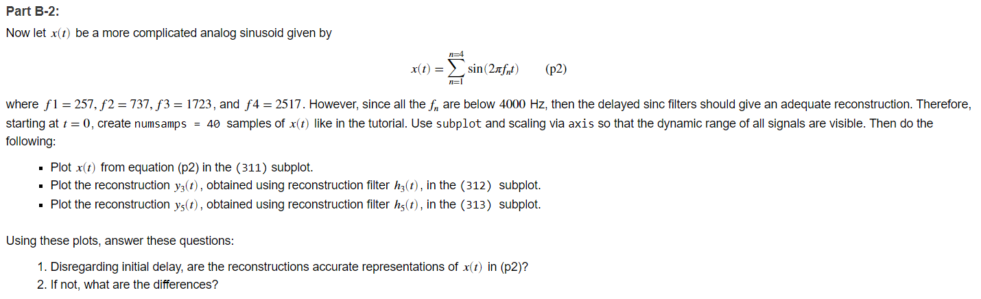 Part B-2:
Now let \( x(t) \) be a more complicated analog sinusoid given by
\[
x(t)=\sum_{n=1}^{n=4} \sin \left(2 \pi f_{n} t